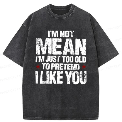 Baddiecat I'M Not Mean I'm Just Too Old Funny Slogan Washed T-shirt