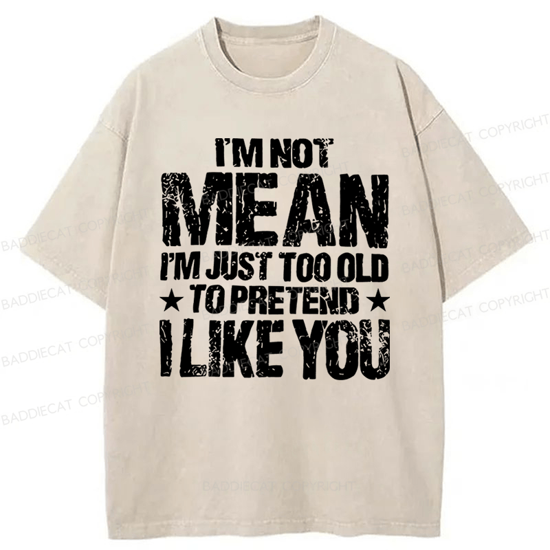 Baddiecat I'M Not Mean I'm Just Too Old Funny Slogan Washed T-shirt