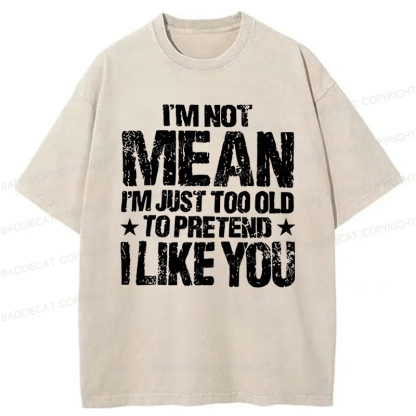 Baddiecat I'M Not Mean I'm Just Too Old Funny Slogan Washed T-shirt