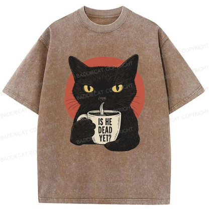 Baddiecat Is He Dead Yet Black Cat Washed T-shirt