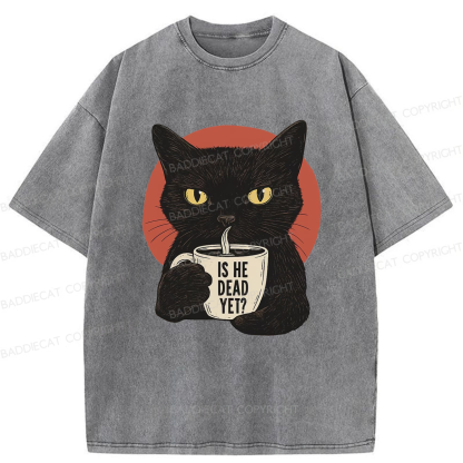 Baddiecat Is He Dead Yet Black Cat Washed T-shirt