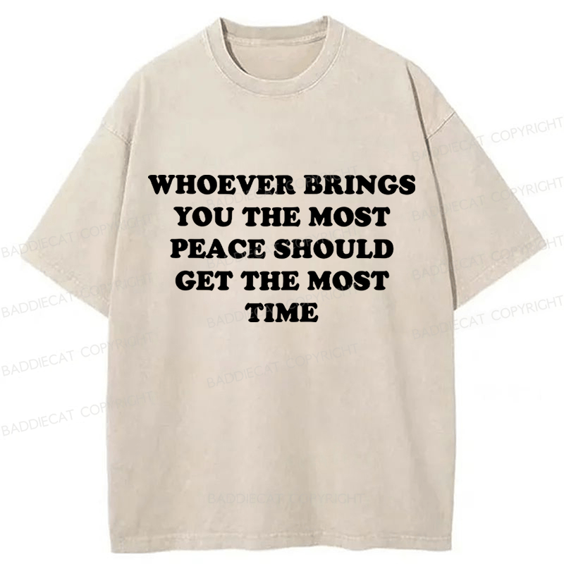 Baddiecat Whoever Brings You The Most Peace Should Get The Most Time Funny Slogans Washed T-shirt