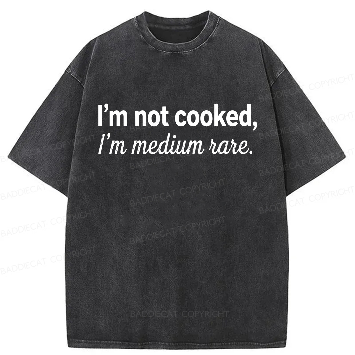 Baddiecat I’m Not Cooked I’m Medium Rare Washed T-shirt