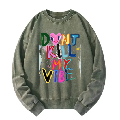 Don't Kill My Vibe Sweatshirt