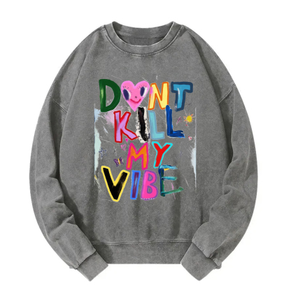 Don't Kill My Vibe Sweatshirt