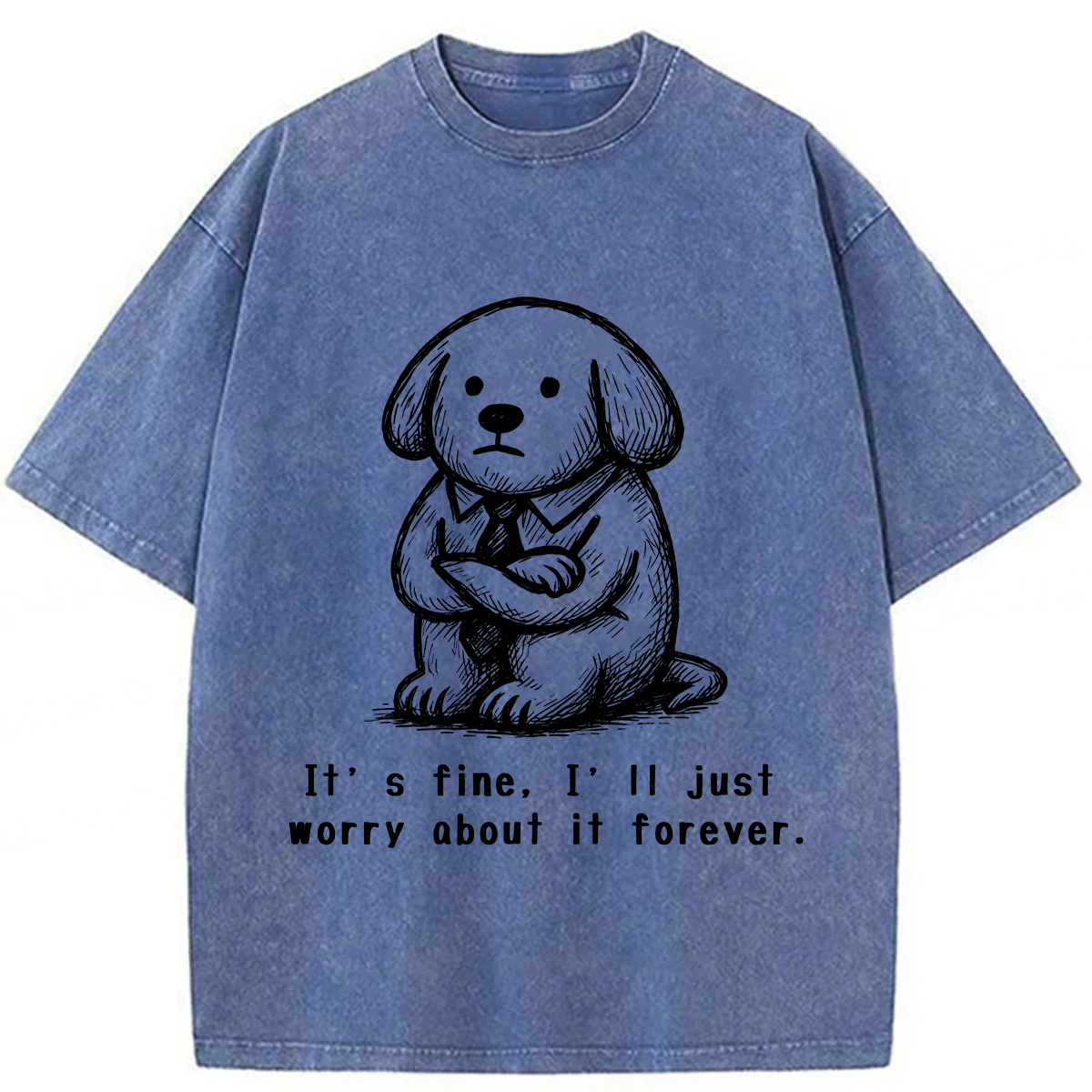 It’s Fine I'll Just Worry About It Forever T-shirt