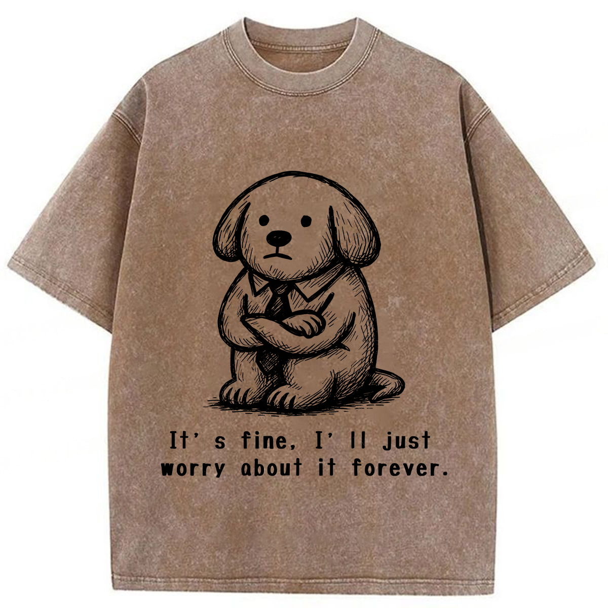 It’s Fine I'll Just Worry About It Forever T-shirt