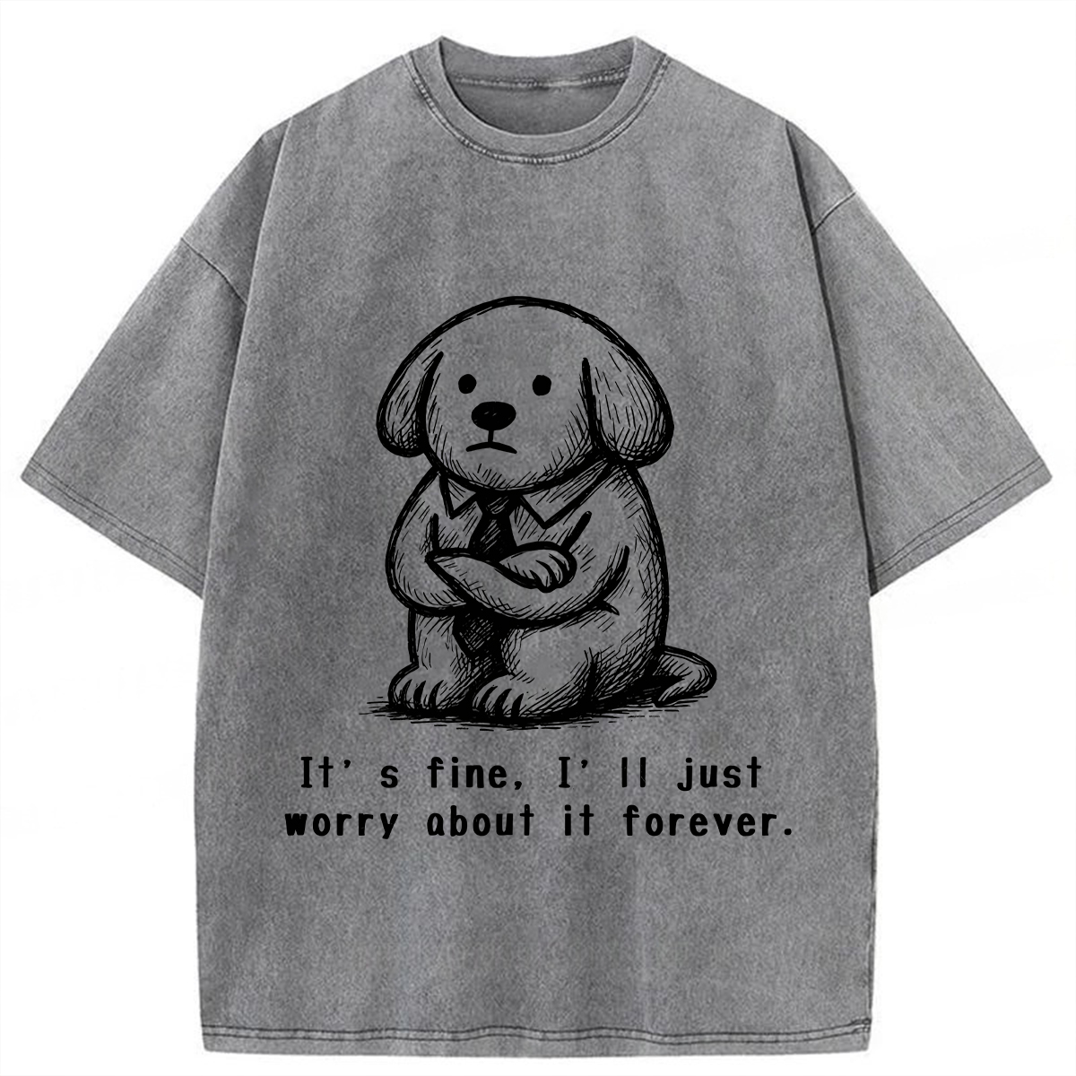 It’s Fine I'll Just Worry About It Forever T-shirt