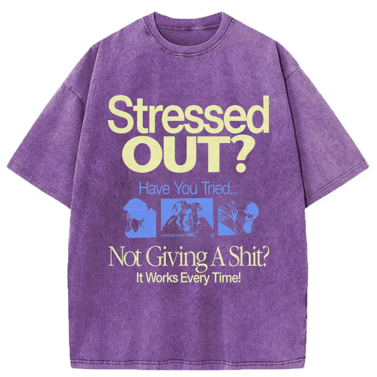 Stressed Out? Not Giving A Shit? It Works Every Time! T-shirt