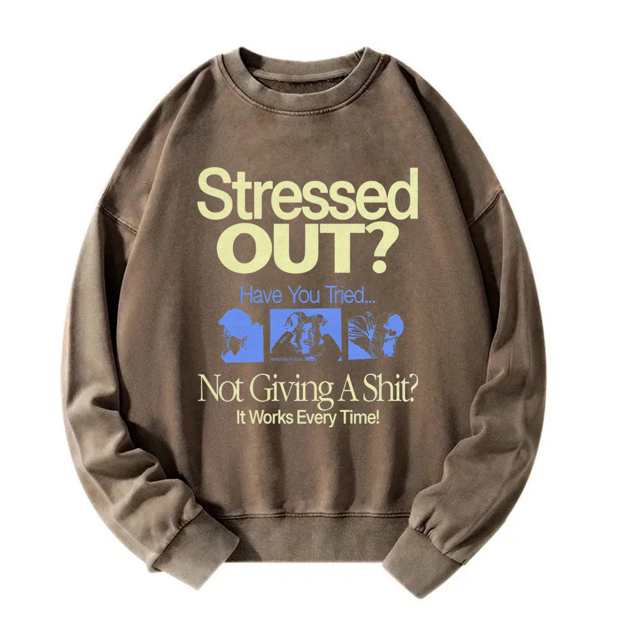 Stressed Out? Not Giving A Shit? It Works Every Time! Sweatshirt