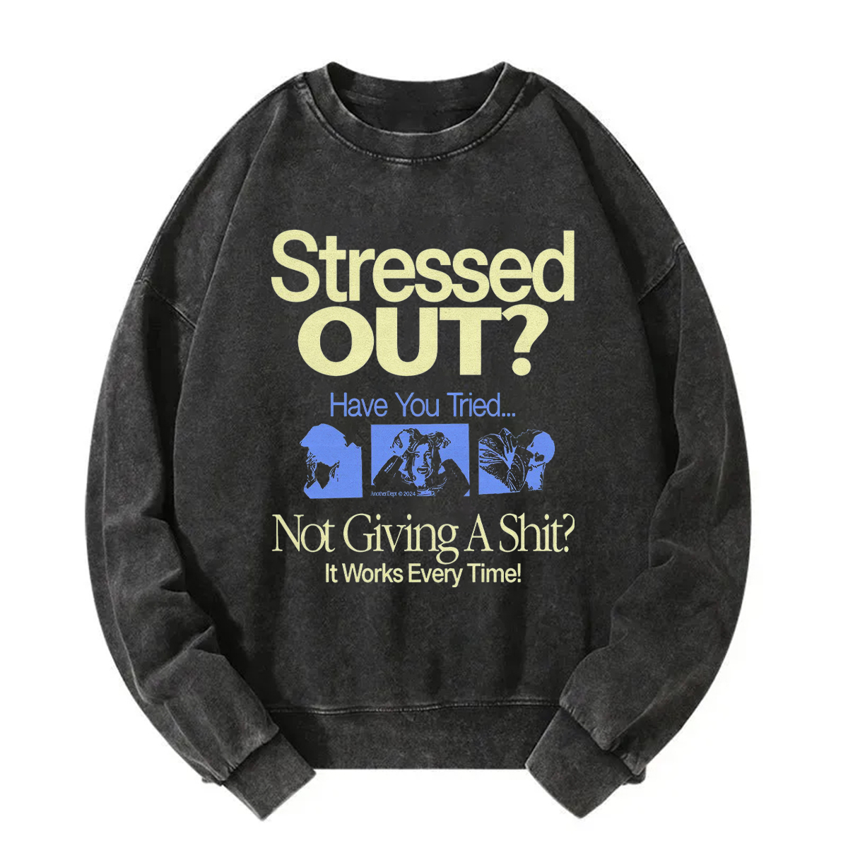 Stressed Out? Not Giving A Shit? It Works Every Time! Sweatshirt