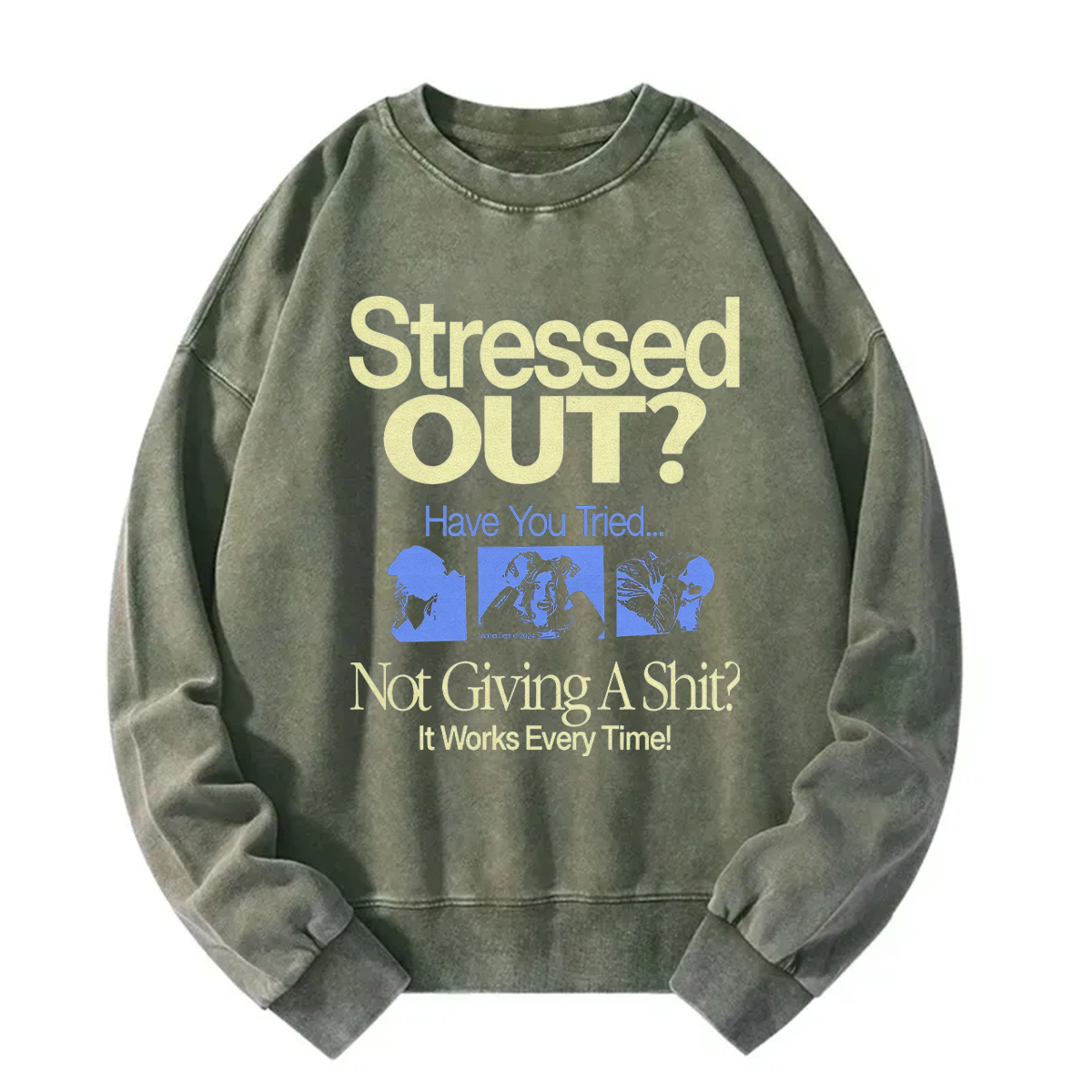 Stressed Out? Not Giving A Shit? It Works Every Time! Sweatshirt