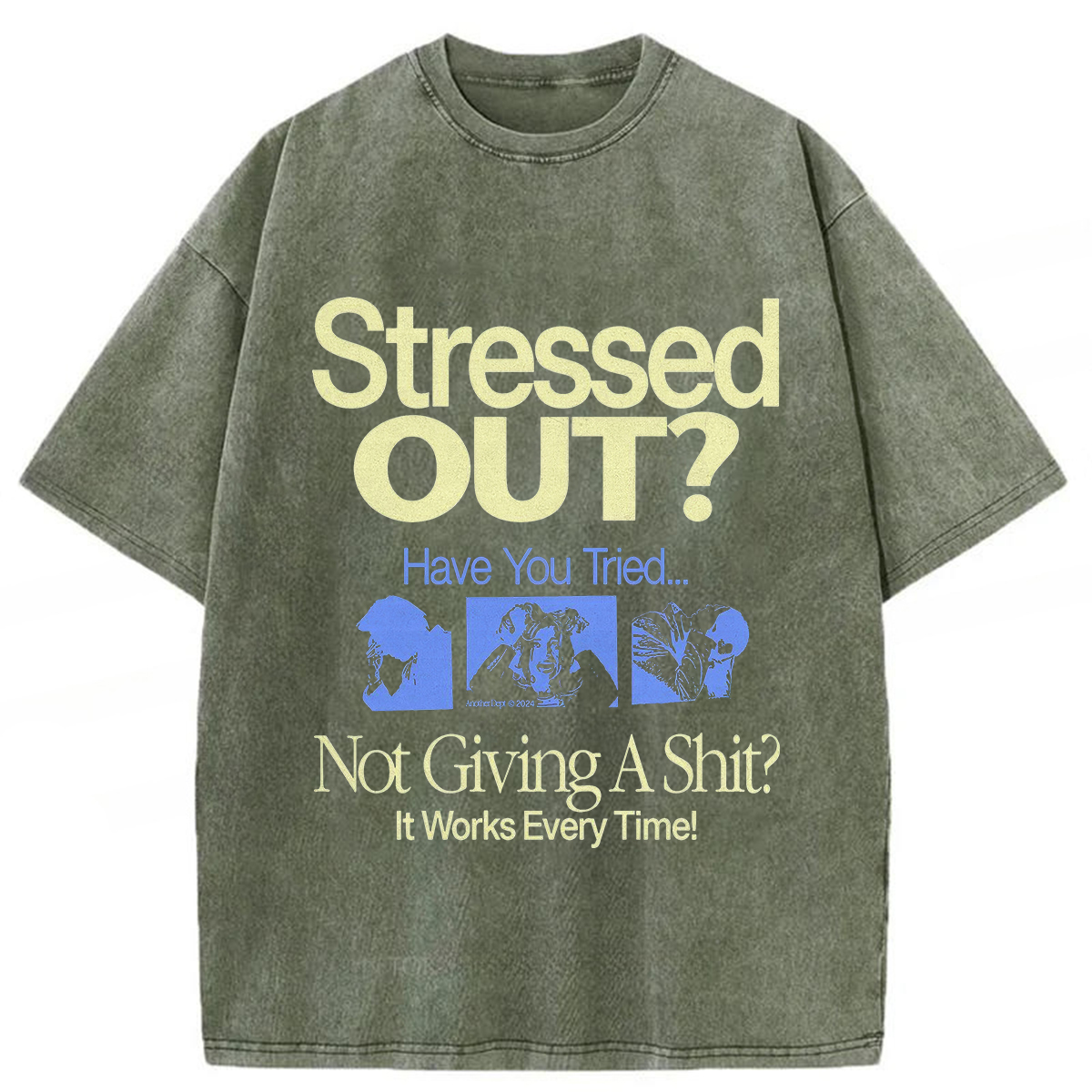 Stressed Out? Not Giving A Shit? It Works Every Time! T-shirt