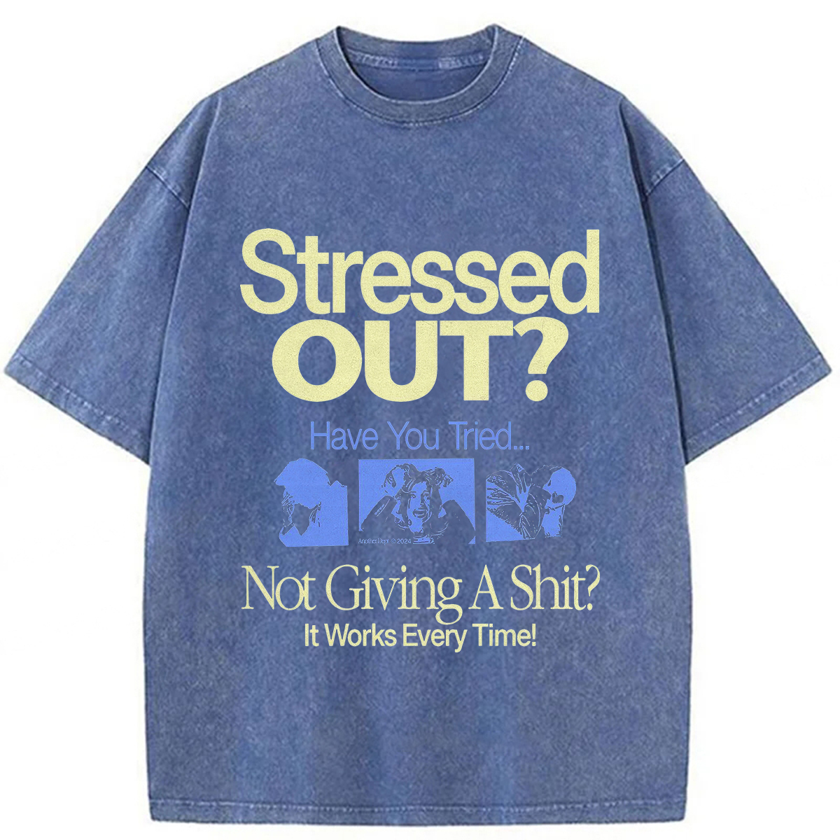 Stressed Out? Not Giving A Shit? It Works Every Time! T-shirt