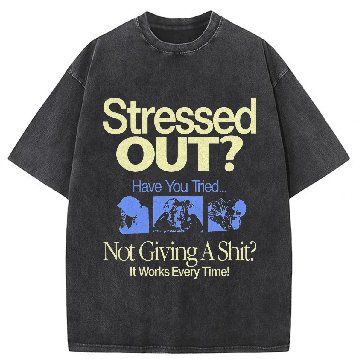 Stressed Out? Not Giving A Shit? It Works Every Time! T-shirt