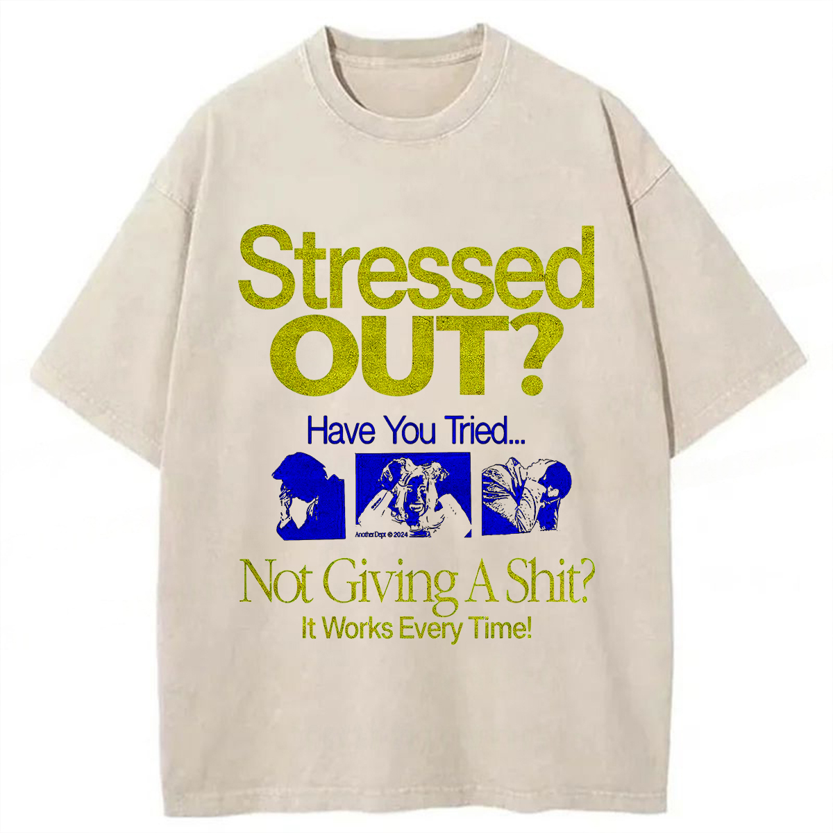 Stressed Out? Not Giving A Shit? It Works Every Time! T-shirt