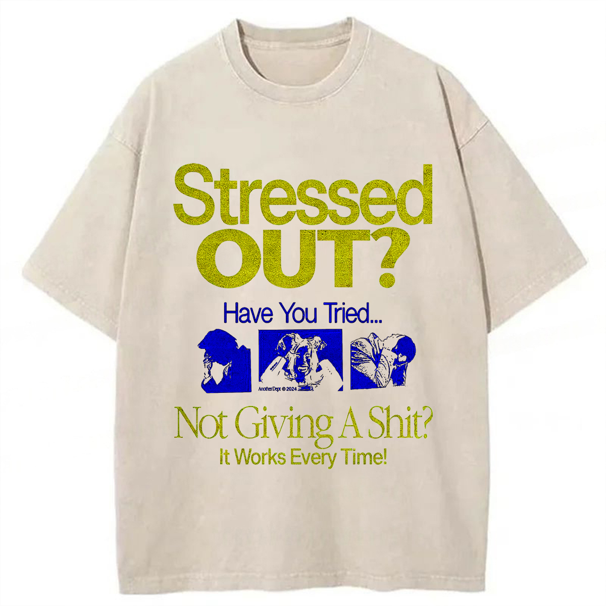 Stressed Out? Not Giving A Shit? It Works Every Time! T-shirt