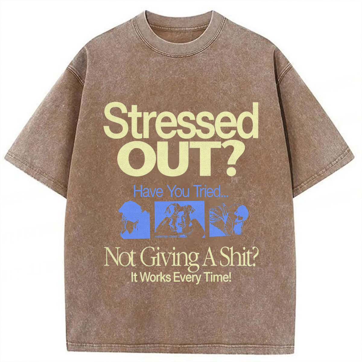 Stressed Out? Not Giving A Shit? It Works Every Time! T-shirt
