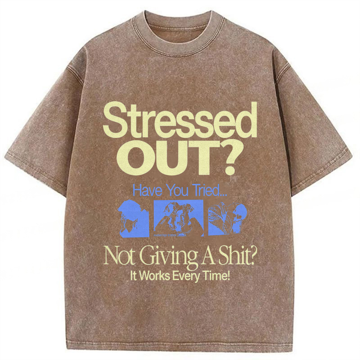 Stressed Out? Not Giving A Shit? It Works Every Time! T-shirt