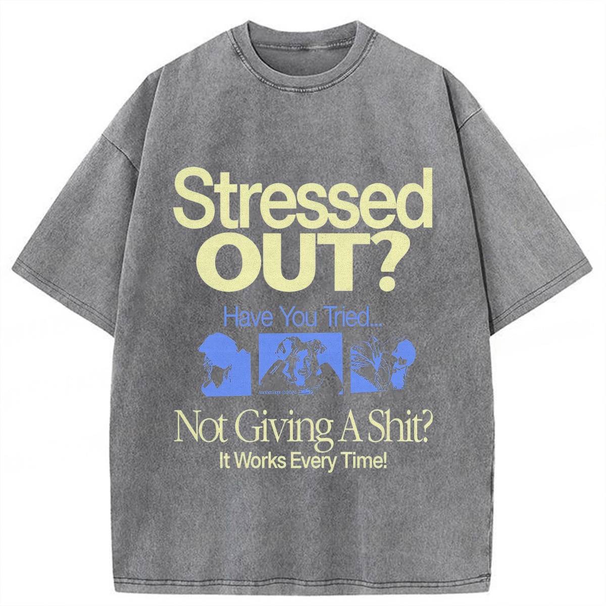 Stressed Out? Not Giving A Shit? It Works Every Time! T-shirt