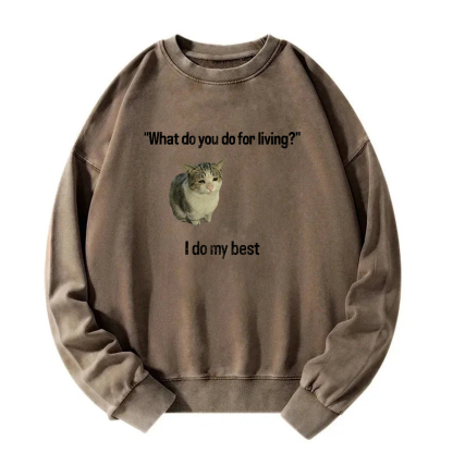 What Do You Do for Living I Do My Best Sweatshirt