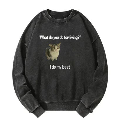 What Do You Do for Living I Do My Best Sweatshirt