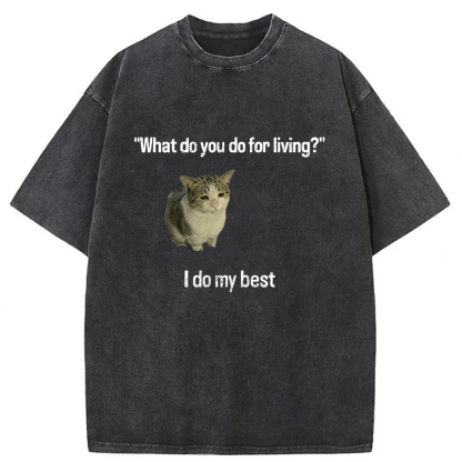 What Do You Do for Living I Do My Best T-shirt