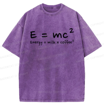 E = mc² Energy = Milk × Coffee² Washed T-shirt