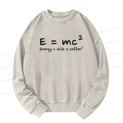 E = mc² Energy = Milk × Coffee² Washed Sweatshirt
