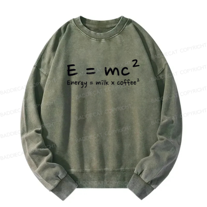 E = mc² Energy = Milk × Coffee² Washed Sweatshirt