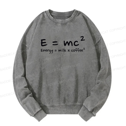 E = mc² Energy = Milk × Coffee² Washed Sweatshirt