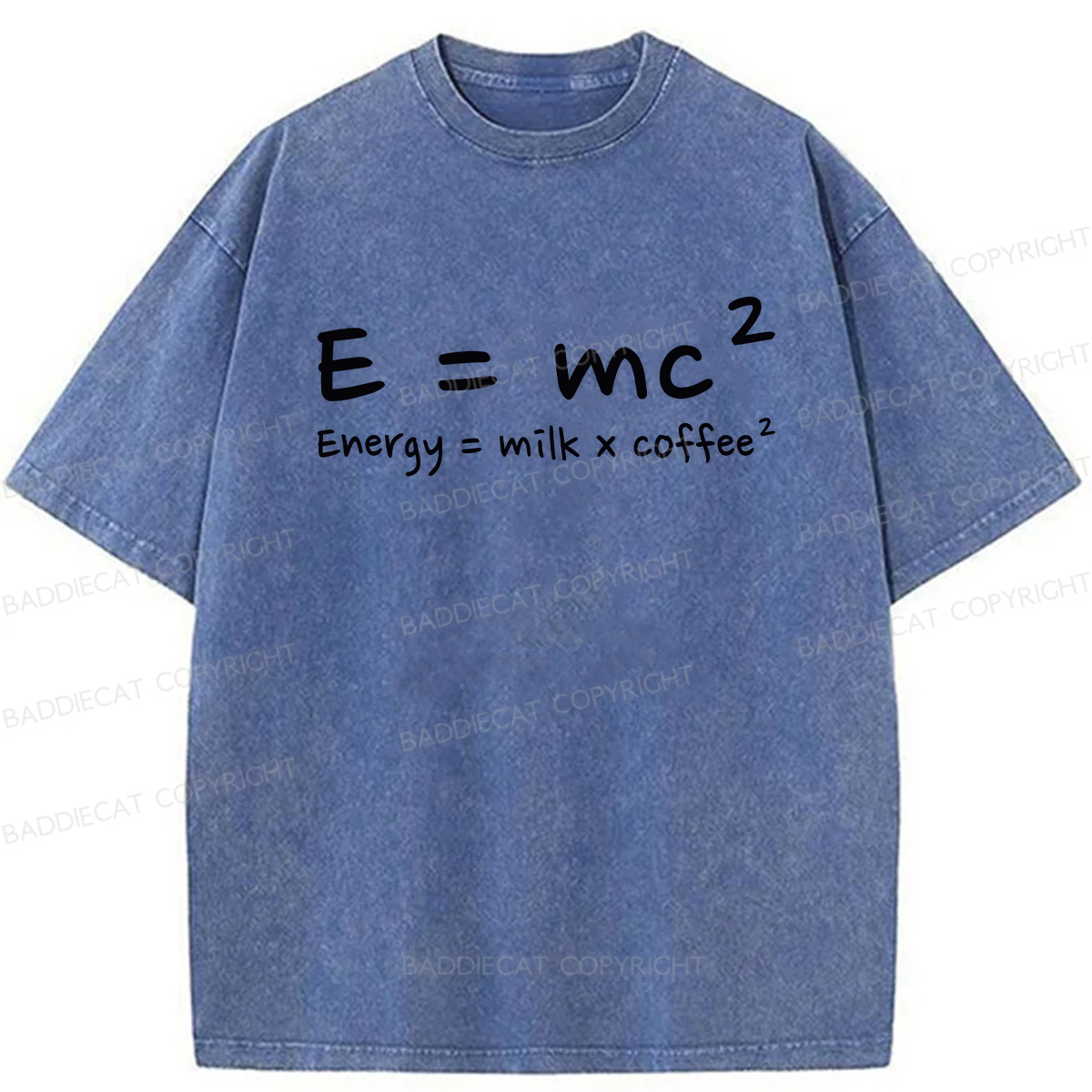 E = mc² Energy = Milk × Coffee² Washed T-shirt
