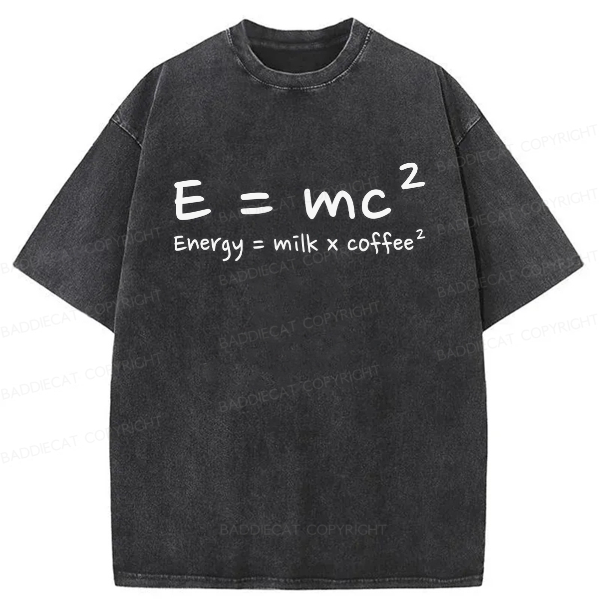 E = mc² Energy = Milk × Coffee² Washed T-shirt