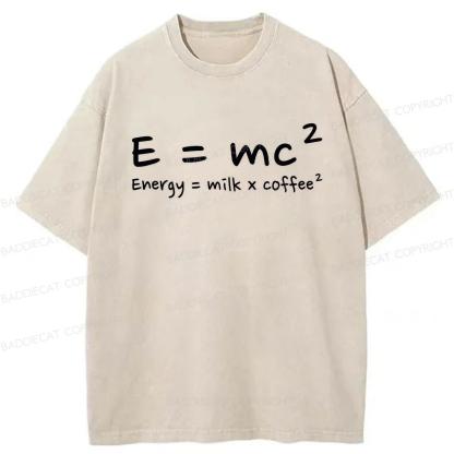 E = mc² Energy = Milk × Coffee² Washed T-shirt
