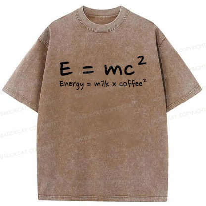 E = mc² Energy = Milk × Coffee² Washed T-shirt