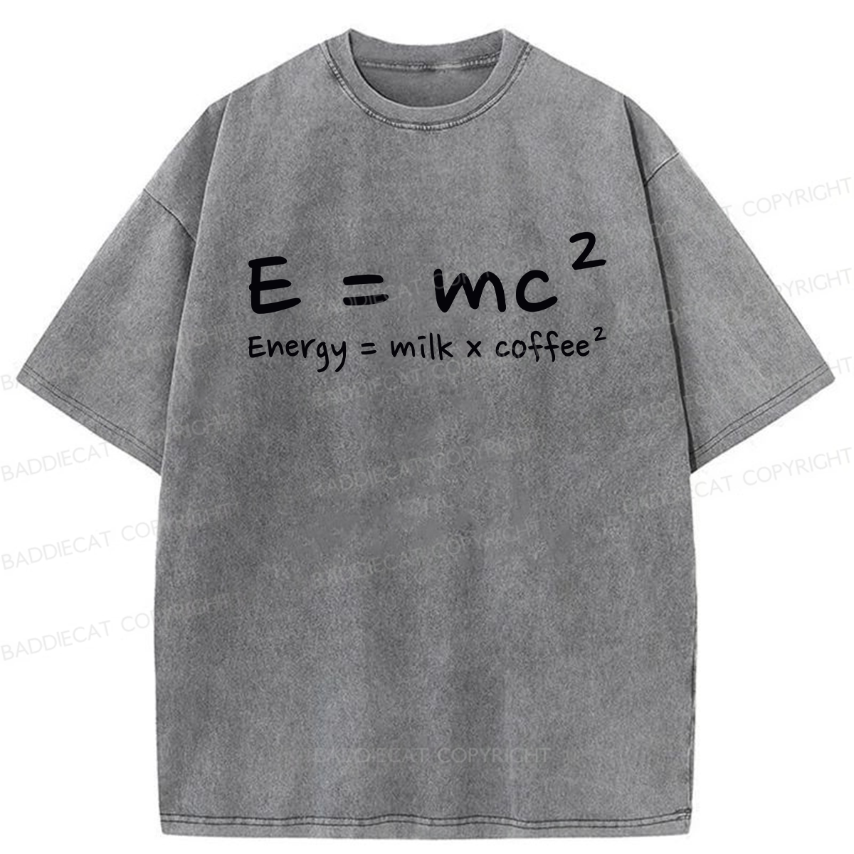 E = mc² Energy = Milk × Coffee² Washed T-shirt
