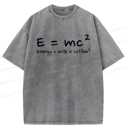 E = mc² Energy = Milk × Coffee² Washed T-shirt