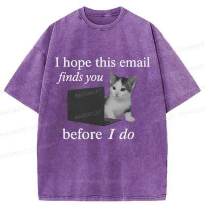 Baddiecat I Hope This Email Finds You Before I Do Funny Cat Washed T-shirt