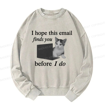 Baddiecat I Hope This Email Finds You Before I Do Funny Cat Washed Sweatshirt