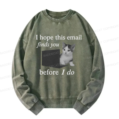 Baddiecat I Hope This Email Finds You Before I Do Funny Cat Washed Sweatshirt