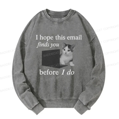 Baddiecat I Hope This Email Finds You Before I Do Funny Cat Washed Sweatshirt