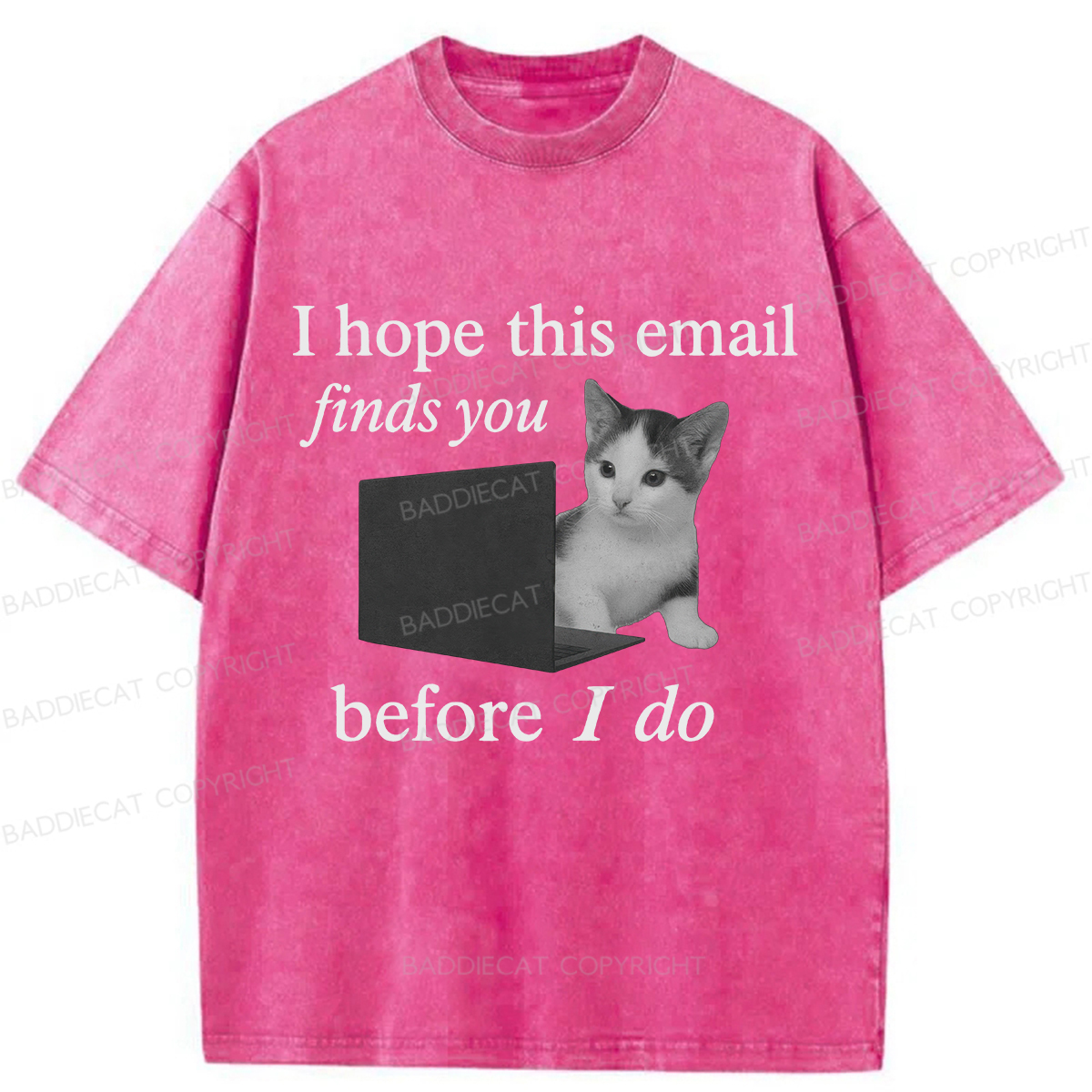 Baddiecat I Hope This Email Finds You Before I Do Funny Cat Washed T-shirt