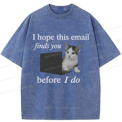 Baddiecat I Hope This Email Finds You Before I Do Funny Cat Washed T-shirt