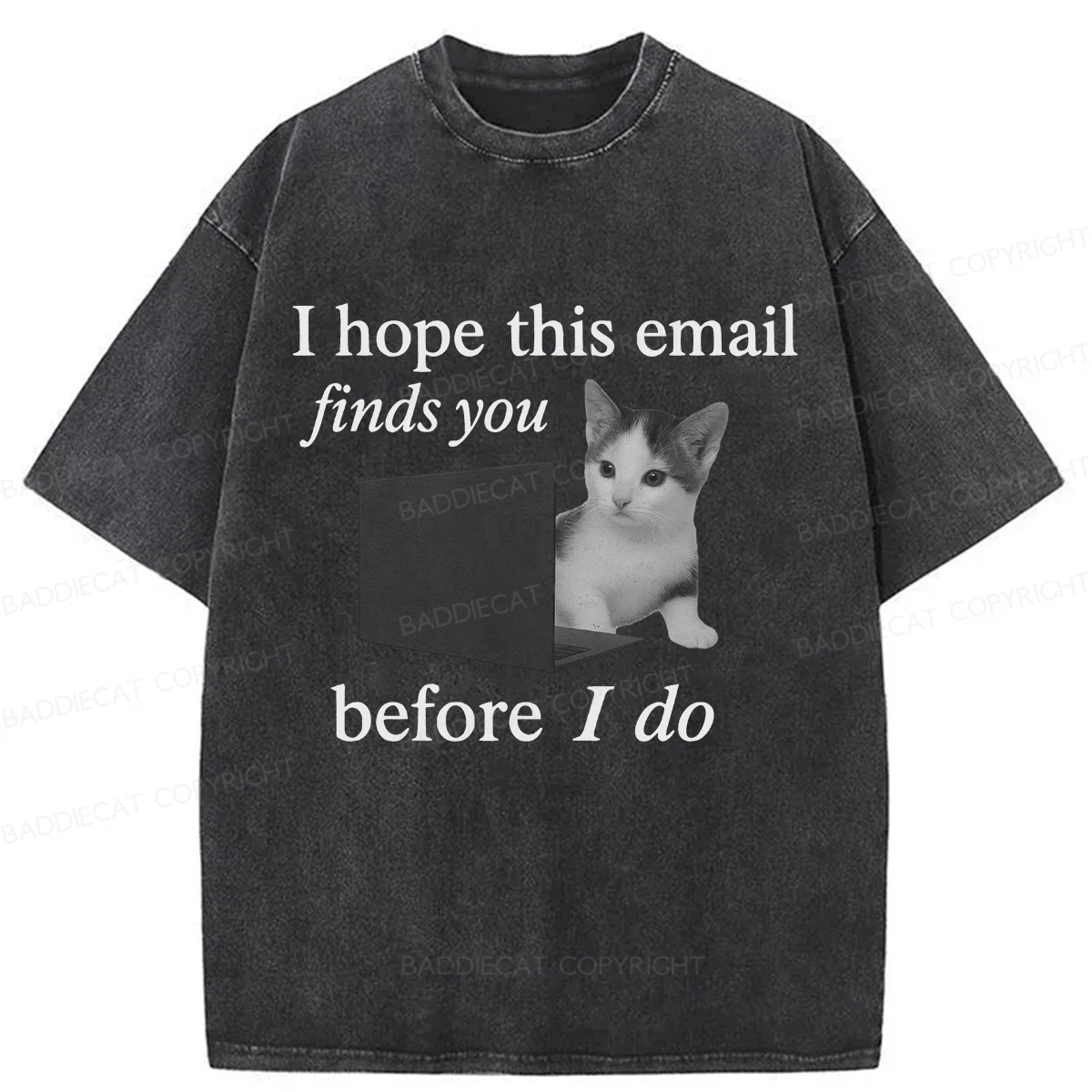 Baddiecat I Hope This Email Finds You Before I Do Funny Cat Washed T-shirt