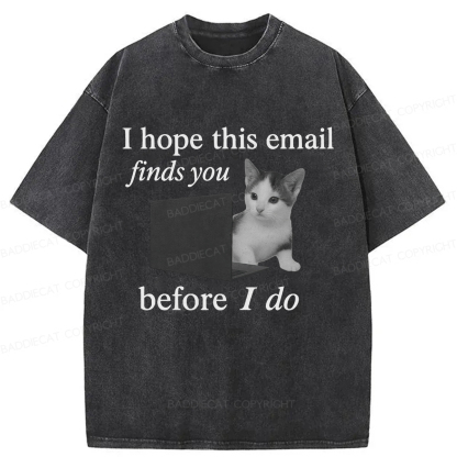 Baddiecat I Hope This Email Finds You Before I Do Funny Cat Washed T-shirt