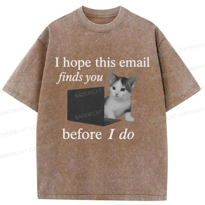 Baddiecat I Hope This Email Finds You Before I Do Funny Cat Washed T-shirt