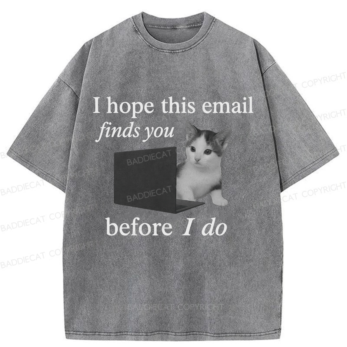 Baddiecat I Hope This Email Finds You Before I Do Funny Cat Washed T-shirt