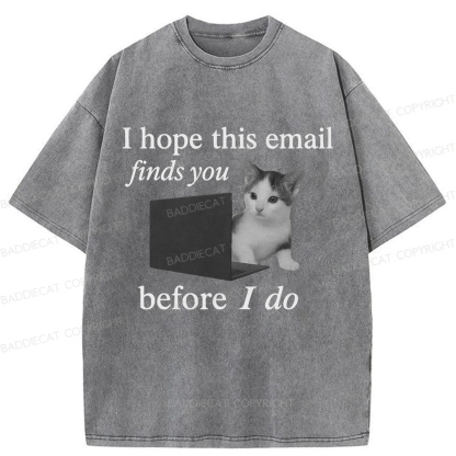 Baddiecat I Hope This Email Finds You Before I Do Funny Cat Washed T-shirt