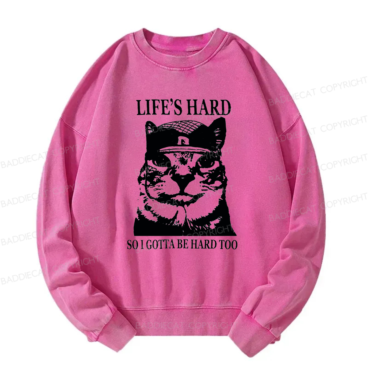 Baddiecat Life’s Hard So I Gotta Be Hard Too Washed Sweatshirt