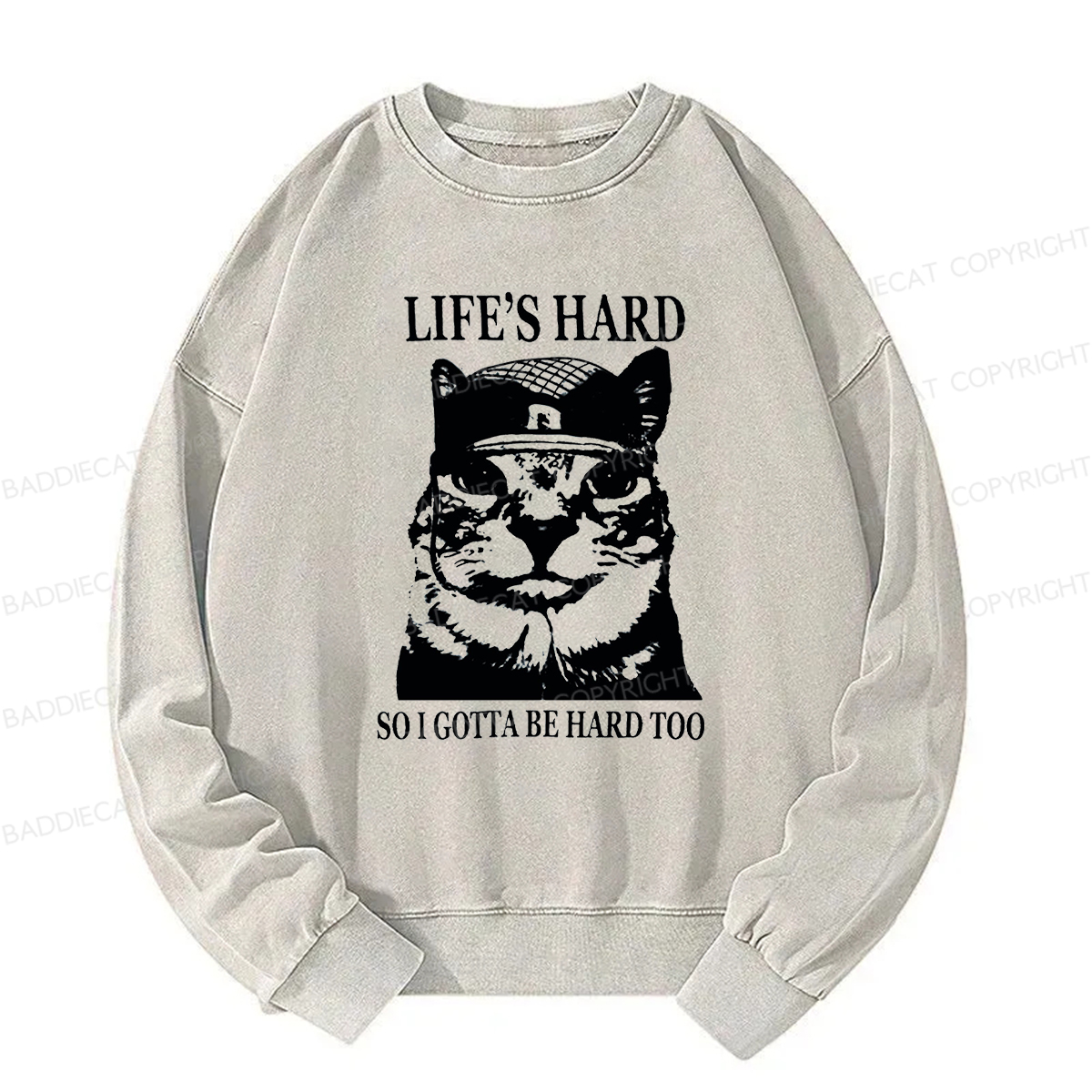 Baddiecat Life’s Hard So I Gotta Be Hard Too Washed Sweatshirt